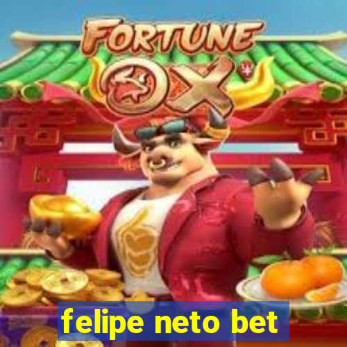 felipe neto bet